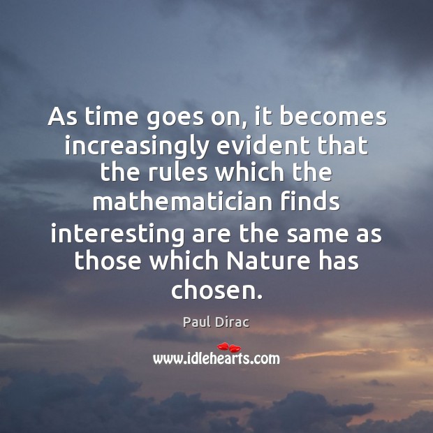 As time goes on, it becomes increasingly evident that the rules which Paul Dirac Picture Quote