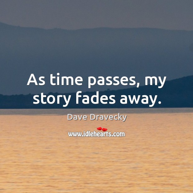 As time passes, my story fades away. Image