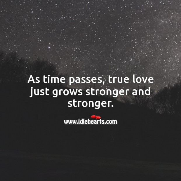 As time passes, true love just grows stronger and stronger. True Love Quotes Image