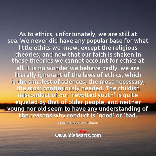 As to ethics, unfortunately, we are still at sea. We never did Image