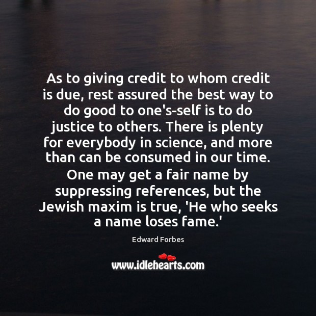 As to giving credit to whom credit is due, rest assured the 
