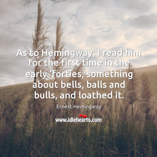 As to Hemingway, I read him for the first time in the Image