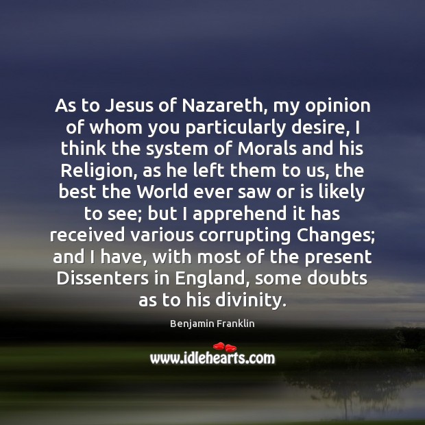 As to Jesus of Nazareth, my opinion of whom you particularly desire, Image