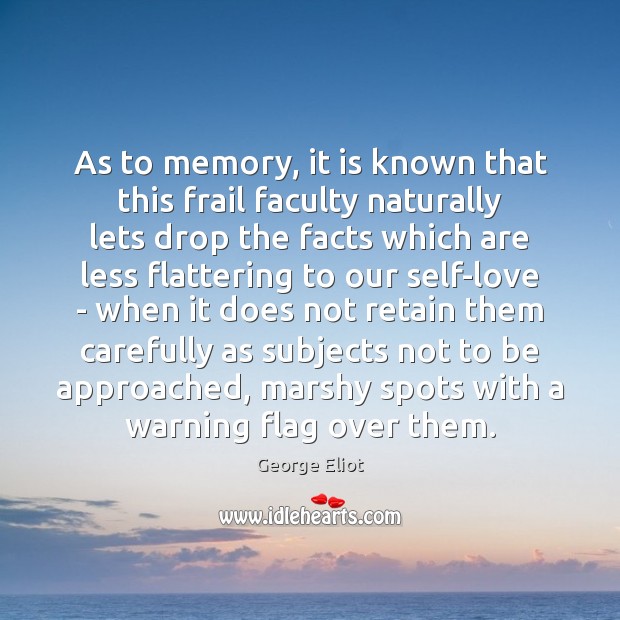 As to memory, it is known that this frail faculty naturally lets 