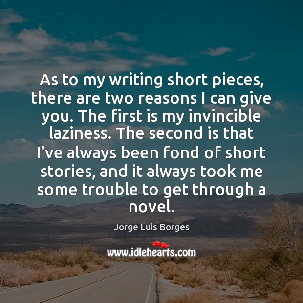 As to my writing short pieces, there are two reasons I can Image