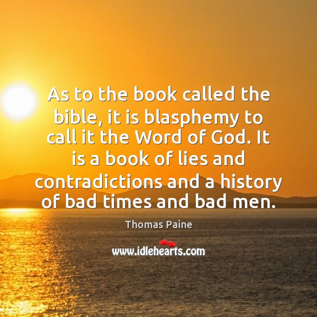 As to the book called the bible, it is blasphemy to call Thomas Paine Picture Quote