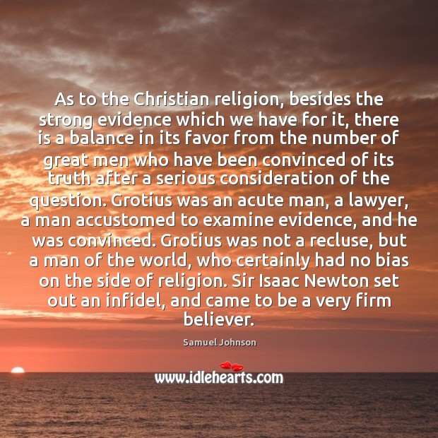 As to the Christian religion, besides the strong evidence which we have 
