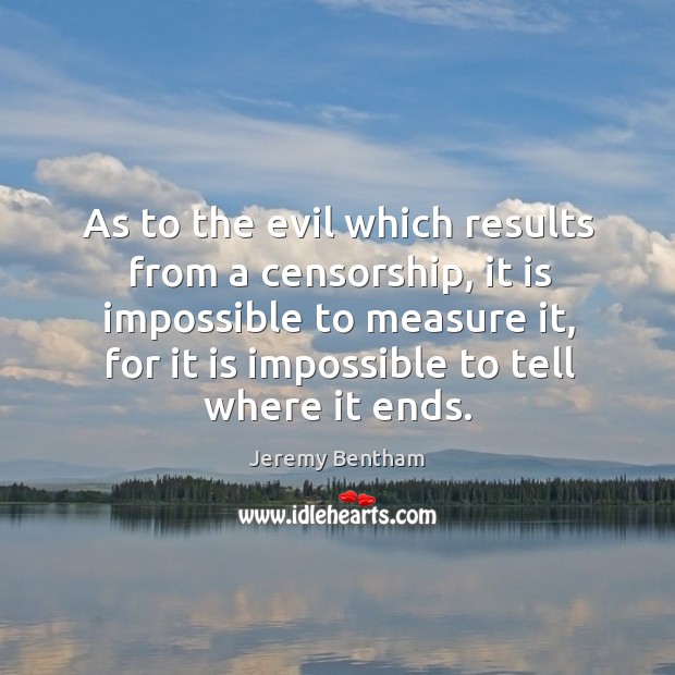As to the evil which results from a censorship, it is impossible to measure it Image