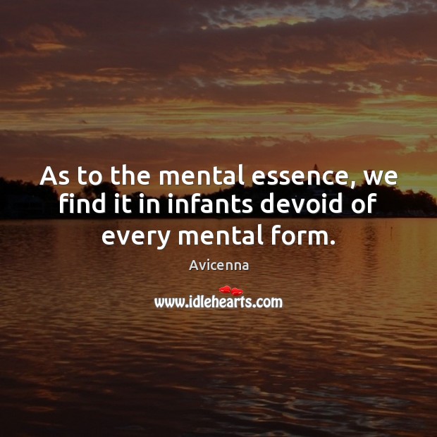 As to the mental essence, we find it in infants devoid of every mental form. Image
