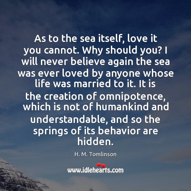 As to the sea itself, love it you cannot. Why should you? Hidden Quotes Image