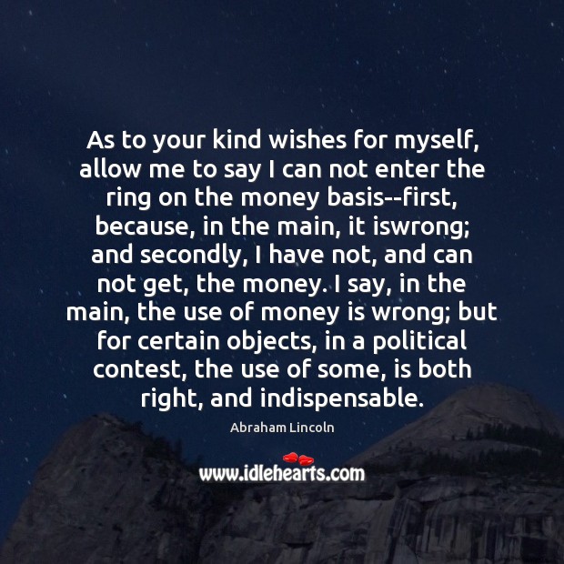 As to your kind wishes for myself, allow me to say I Abraham Lincoln Picture Quote