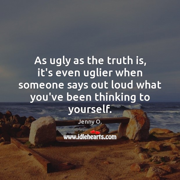 As ugly as the truth is, it’s even uglier when someone says Truth Quotes Image