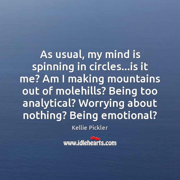 As usual, my mind is spinning in circles…is it me? Am Kellie Pickler Picture Quote
