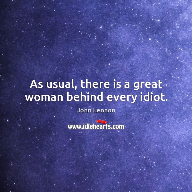 As usual, there is a great woman behind every idiot. Image