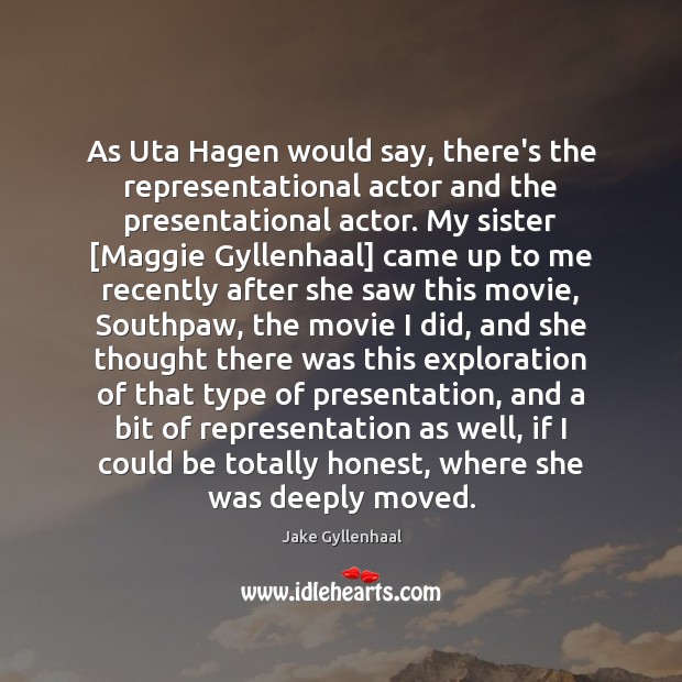 As Uta Hagen would say, there’s the representational actor and the presentational Image