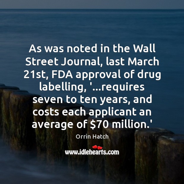 As was noted in the Wall Street Journal, last March 21st, FDA Orrin Hatch Picture Quote