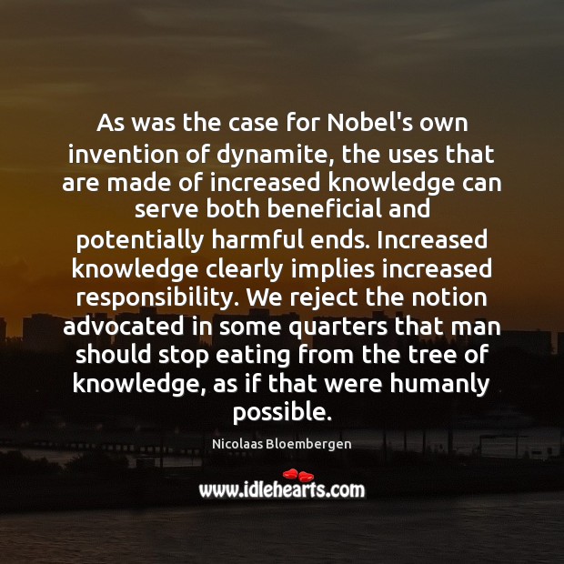 As was the case for Nobel’s own invention of dynamite, the uses Nicolaas Bloembergen Picture Quote