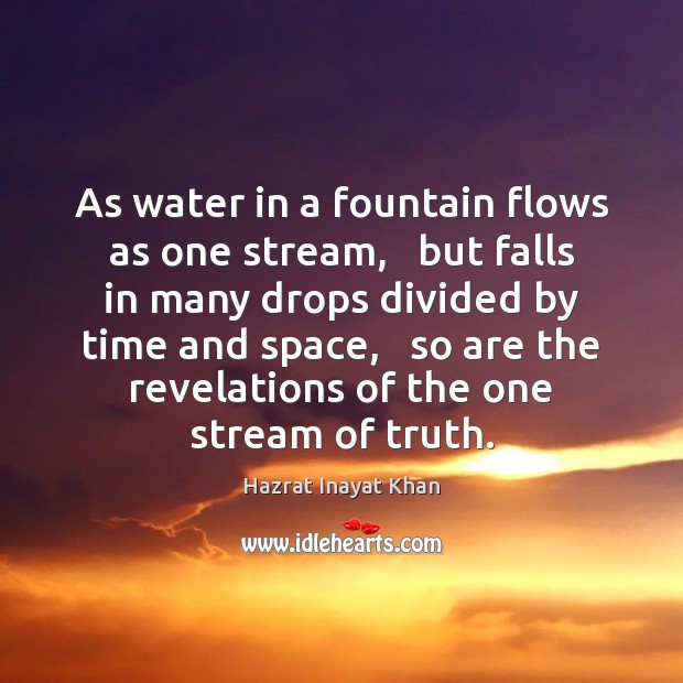 As water in a fountain flows as one stream,   but falls in Image