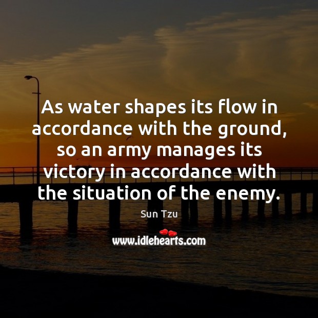 As water shapes its flow in accordance with the ground, so an Enemy Quotes Image
