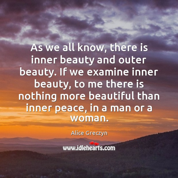As we all know, there is inner beauty and outer beauty. If Alice Greczyn Picture Quote