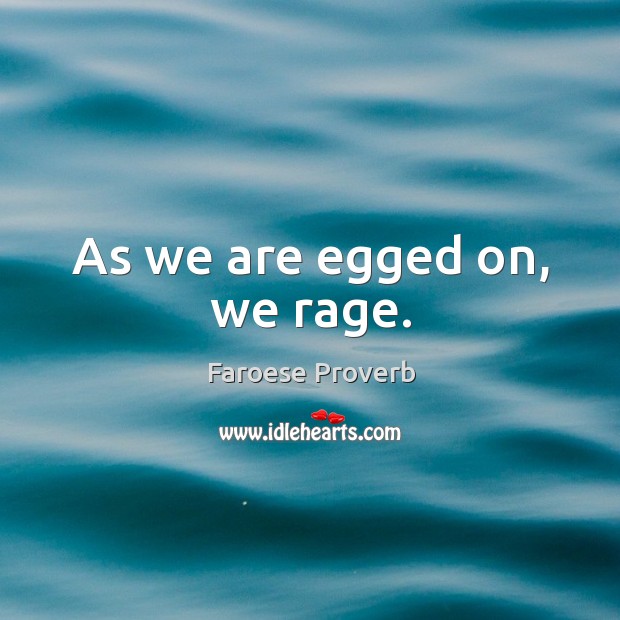 As we are egged on, we rage. Faroese Proverbs Image