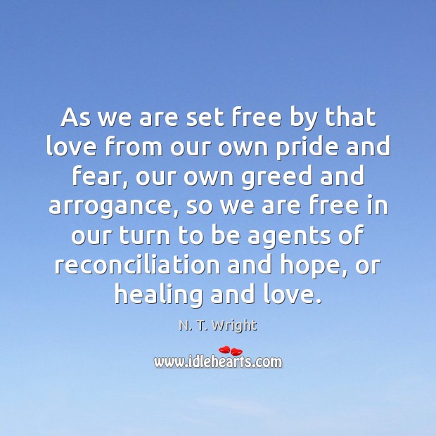 As we are set free by that love from our own pride N. T. Wright Picture Quote