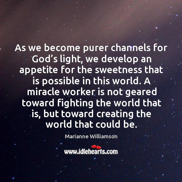 As we become purer channels for God’s light Marianne Williamson Picture Quote