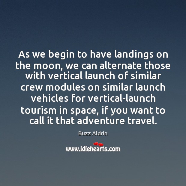 As we begin to have landings on the moon, we can alternate Buzz Aldrin Picture Quote