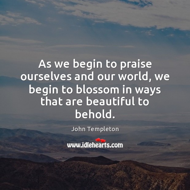 As we begin to praise ourselves and our world, we begin to Image