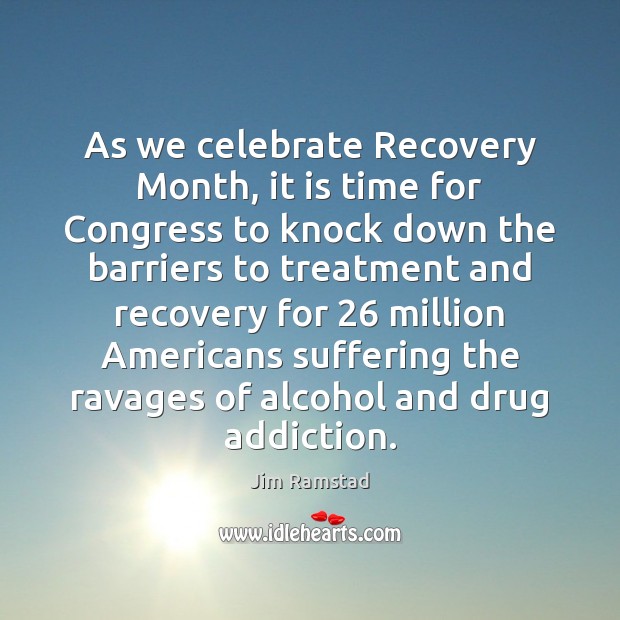 As we celebrate Recovery Month, it is time for Congress to knock Jim Ramstad Picture Quote