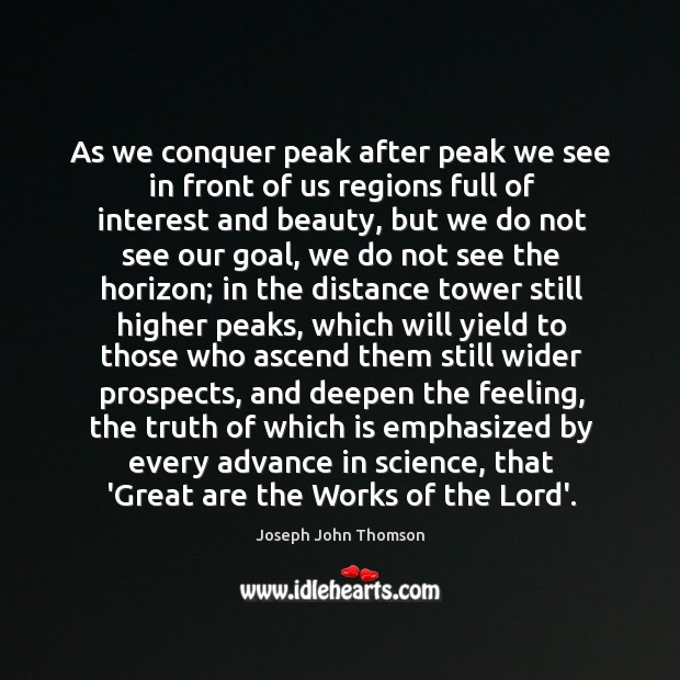 As we conquer peak after peak we see in front of us Joseph John Thomson Picture Quote