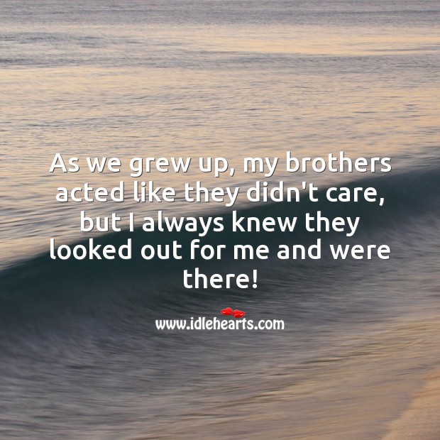 As we grew up, my brothers acted like they didn’t care Image