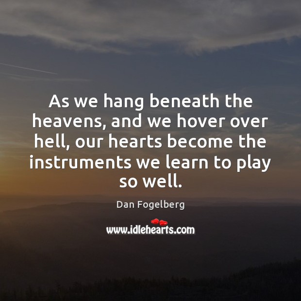 As we hang beneath the heavens, and we hover over hell, our Dan Fogelberg Picture Quote