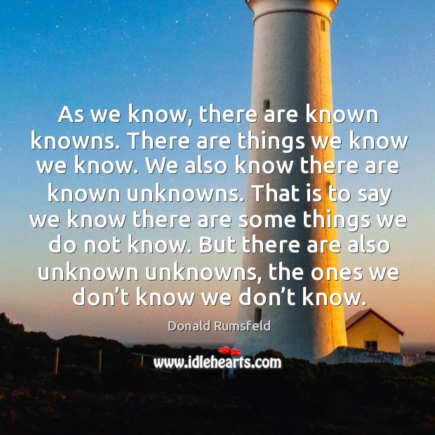 As we know, there are known knowns. There are things we know we know. Image