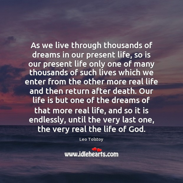 As we live through thousands of dreams in our present life, so Leo Tolstoy Picture Quote
