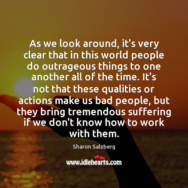 As we look around, it’s very clear that in this world people Sharon Salzberg Picture Quote