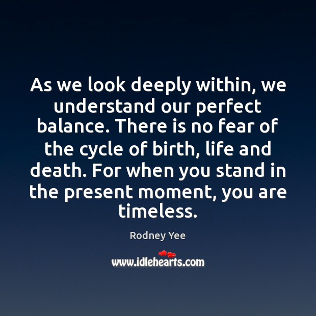 As we look deeply within, we understand our perfect balance. There is Image