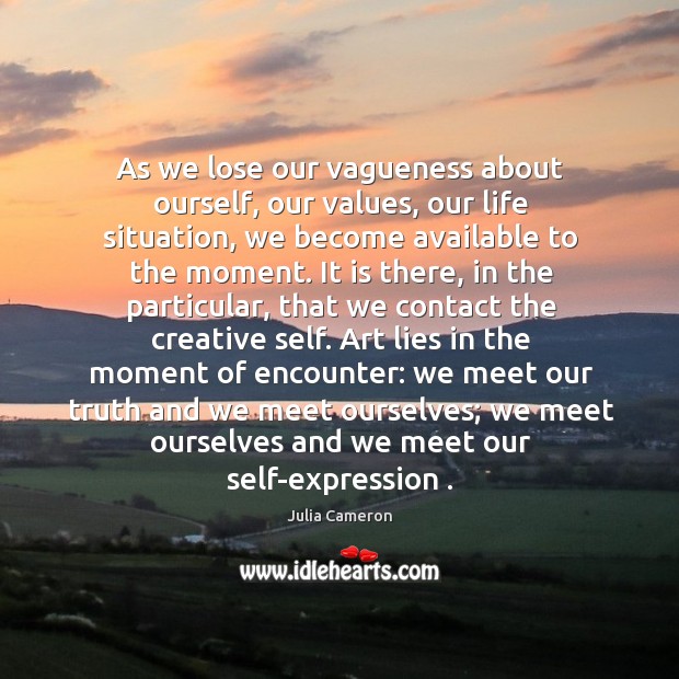 As we lose our vagueness about ourself, our values, our life situation, Julia Cameron Picture Quote