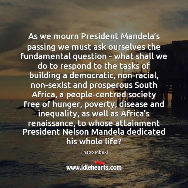 As we mourn President Mandela’s passing we must ask ourselves the Image