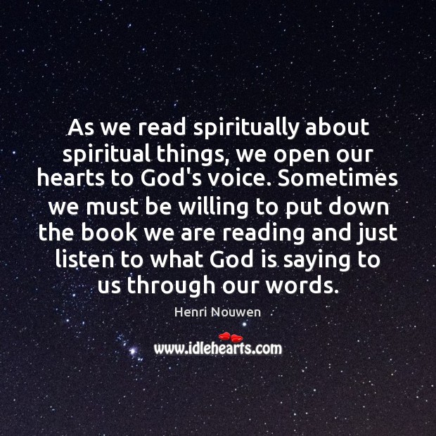 As we read spiritually about spiritual things, we open our hearts to Henri Nouwen Picture Quote