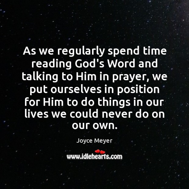 As we regularly spend time reading God’s Word and talking to Him Joyce Meyer Picture Quote