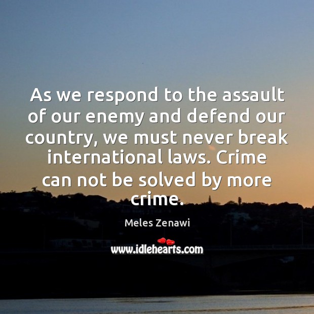 As we respond to the assault of our enemy and defend our Meles Zenawi Picture Quote