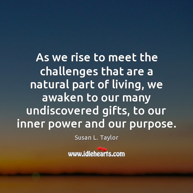 As we rise to meet the challenges that are a natural part Image