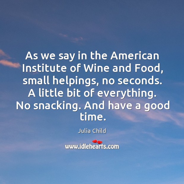 As we say in the American Institute of Wine and Food, small Julia Child Picture Quote