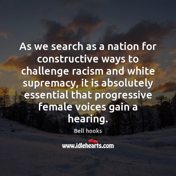 As we search as a nation for constructive ways to challenge racism Bell hooks Picture Quote