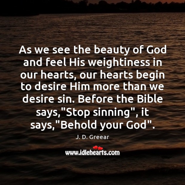 As we see the beauty of God and feel His weightiness in J. D. Greear Picture Quote