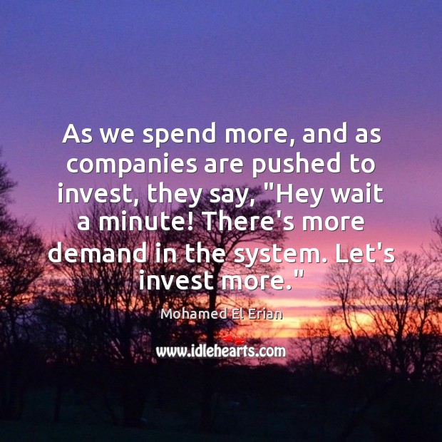 As we spend more, and as companies are pushed to invest, they Image