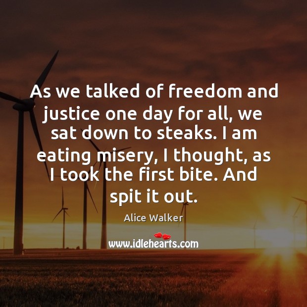 As we talked of freedom and justice one day for all, we Alice Walker Picture Quote