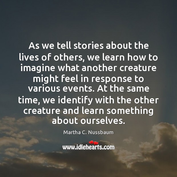 As we tell stories about the lives of others, we learn how Martha C. Nussbaum Picture Quote