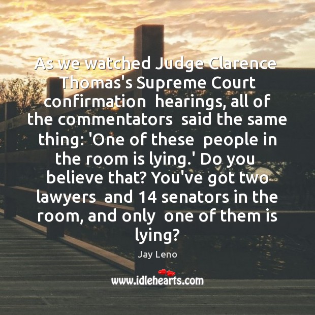 As we watched Judge Clarence  Thomas’s Supreme Court confirmation  hearings, all of Image